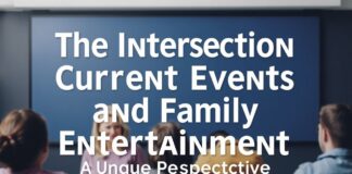 The Intersection of Current Events and Family Entertainment: A Unique Perspective The Intersection of Current Events and Family Entertainment: A Unique Perspective