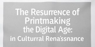 The Resurgence of Printmaking in the Digital Age: A Cultural Renaissance The Resurgence of Printmaking in the Digital Age: A Cultural Renaissance